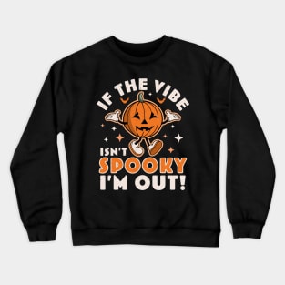 If The Vibe Isn’t Spooky I’m Out Halloween Pumpkin Retro Crewneck Sweatshirt